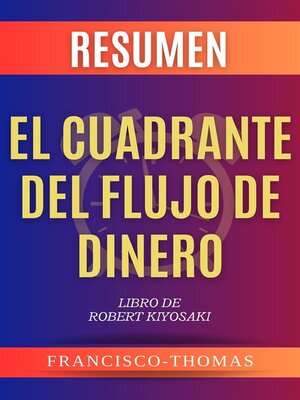 cover image of El Cuadrante del Flujo de Dinero [Cashflow Quadrant] Robert Kiysosaki Resumen